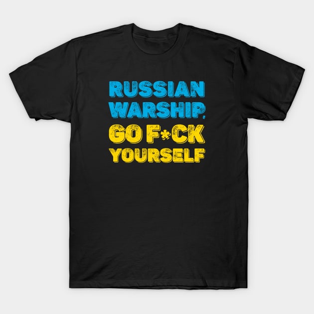 RUSSIAN  WARSHIP, GO F*CK  YOURSELF T-Shirt by comecuba67